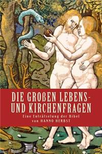 Die Grossen Lebens- Und Kirchenfragen - Eine Entraetselung Der Bibel: Vertiefung Des Gotteswortes Und Richtigstellung Falscher Lehren Und Bibelauslegu
