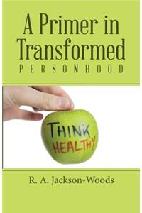 Primer in Transformed Personhood