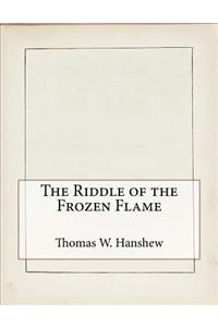 The Riddle of the Frozen Flame