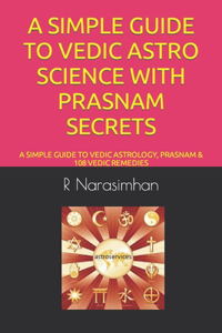 A Simple Guide to Vedic Astro Science with Prasnam Secrets