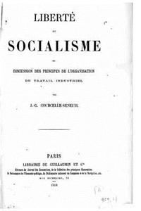 Liberté et socialisme, ou, Discussion des principes de l'organisation du travail industriel