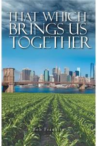 That Which Brings Us Together
