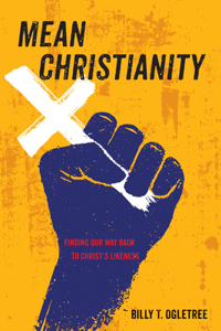 Mean Christianity: Finding Our Way Back to Christ's Likeness