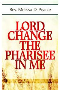 Lord, Change the Pharisee in Me!