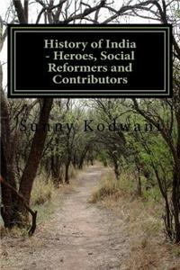 History of India - Heroes, Social Reformers and Contributors