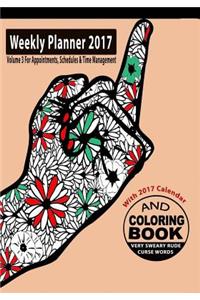 Weekly Planner 2017 & Sweary Word Coloring Book Volume 3 with Calendar 2017 for Appointments, Schedules & Time Management