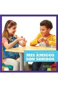 MIS Amigos Son Sordos (My Friend Is Deaf)