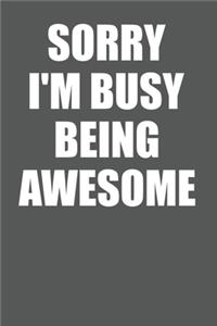 Sorry I'm Busy Being Awesome