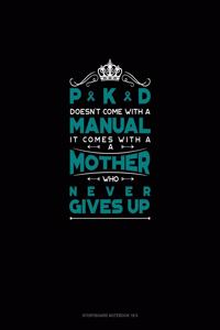 PKD Doesn't Come With A Manual It Comes With A Mother Who Never Gives Up