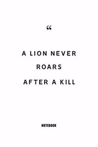 A lion never roars after a kill Notebook