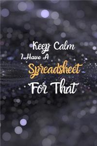 Keep Calm I Have A Spreadsheet For That