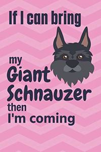 If I can bring my Giant Schnauzer then I'm coming