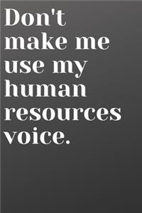 Don't Make Me Use My Human Resources Voice