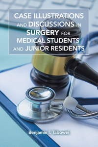 Case Illustrations and Discussions in Surgery for Medical Students and Junior Residents