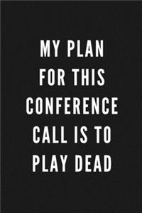 My Plan For This Conference Call Is To Play Dead