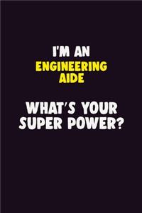 I'M An Engineering Aide, What's Your Super Power?
