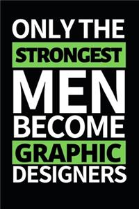 Only The Strongest Men Become Graphic Designers
