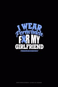 I Wear Periwinkle For My Girlfriend #StomachCancerAwareness