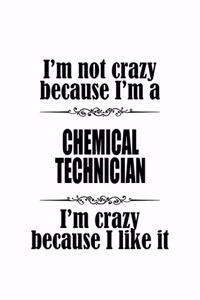 I'm Not Crazy Because I'm A Chemical Technician I'm Crazy Because I like It