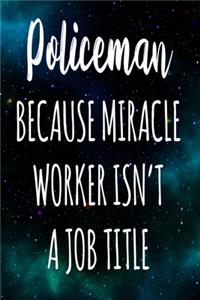 Policeman Because Miracle Worker Isn't A Job Title