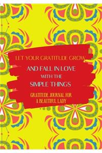 Let your gratitude grow and fall in love with the simple things. Gratitude journal for a BEAUTIFUL Lady.