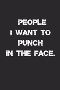 People I Want to Punch in the Face. Lined Notebook
