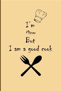 I am Miner But I'm a good Cook Journal