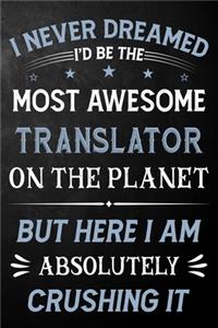 I Never Dreamed I'd Be The Most Awesome Translator On The Planet But Here I Am Absolutely Crushing It