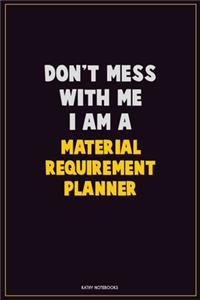 Don't Mess With Me, I Am A Material Requirement Planner