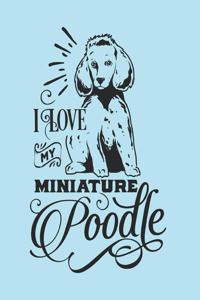 I Love My Miniature Poodle