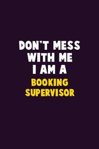 Don't Mess With Me, I Am A Booking supervisor