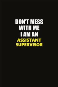 Don't Mess With Me I Am An Assistant Supervisor