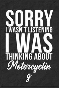 Sorry I Wasn't Listening I Was Thinking About Motorcycling
