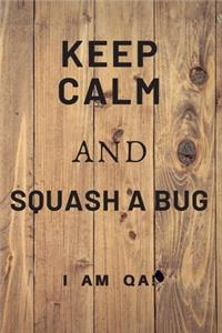 keep calm and squash a bug!