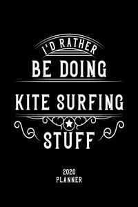 I'd Rather Be Doing Kite Surfing Stuff 2020 Planner