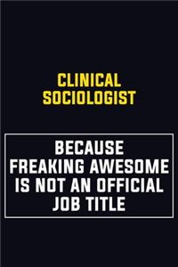 Clinical Sociologist Because Freaking Awesome Is Not An Official Job Title