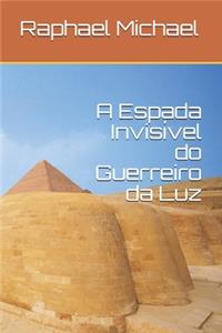 A Espada Invisível do Guerreiro da Luz