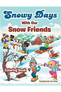 Snowy Days With Our Snow Friends Coloring Book