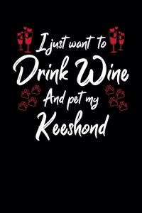 I Just Want To Drink Wine And Pet My Keeshond