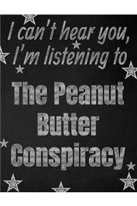 I can't hear you, I'm listening to The Peanut Butter Conspiracy creative writing lined notebook