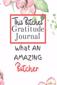 This Bitches Gratitude Journal What An Amazing Butcher