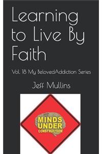 Learning to Live By Faith
