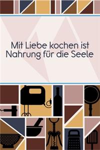 Mit Liebe Kochen ist Nahrung für die Seele