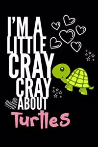 I'm a Little Cray Cray About Turtles