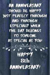 An Anniversary should be perfect when the day belongs to someone as special as you Happy 8th Anniversary