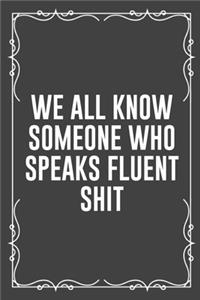 We All Know Someone Who Speaks Fluent Shit: Funny Blank Lined Ofiice Journals For Friend or Coworkers