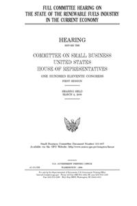 Full committee hearing on the state of the renewable fuels industry in the current economy