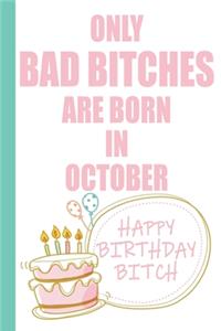 Only Bad Bitches Are Born in October Happy Birthday Bitch