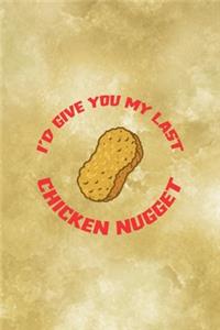 I'd Give You My Last Chicken Nugget