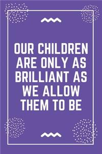 Our children are only as brilliant as we allow them to be
